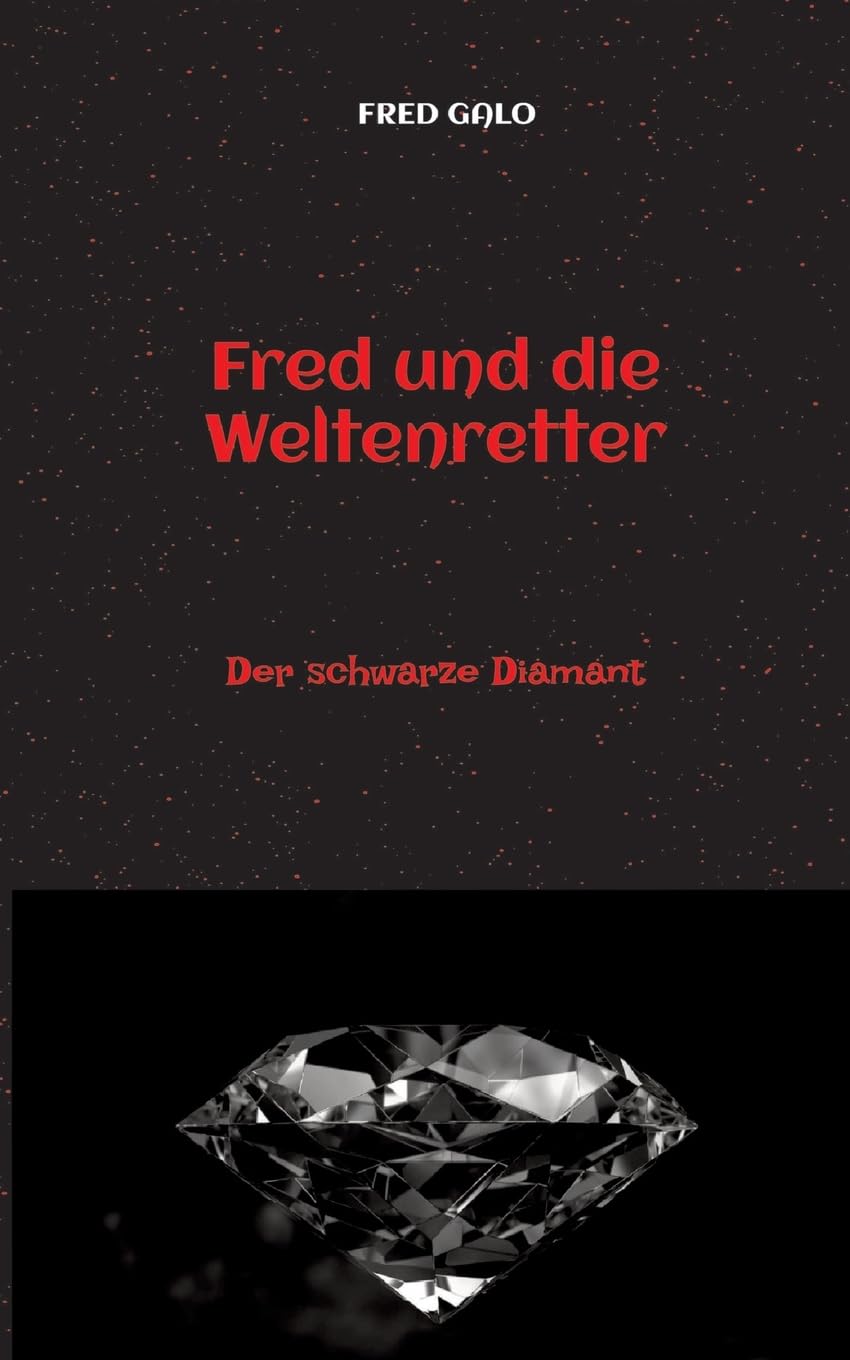 Fred und die Weltenretter - ein witziger, turbulenter Fantasyroman für junge Leserinnen und Leser ab 12 Jahren: Der schwarze Diamant - birgt ein für ... Katrastrophe verhindern und die Welt retten?