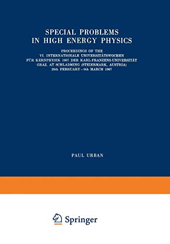 Special Problems in High Energy Physics: Proceedings of the VI. Internationale Universitätswochen für Kernphysik 1967 der Karl-Franzens-Universität . ... March 1967 (Few-Body Systems, 4/1967, Band 4)