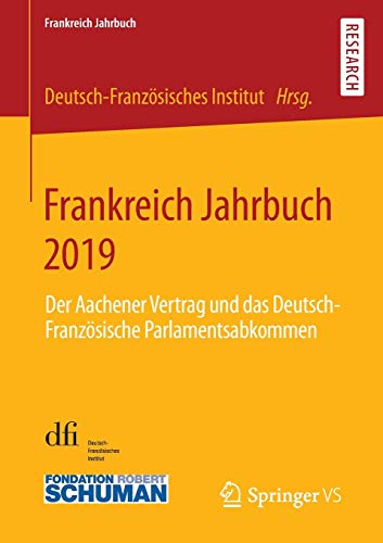 Frankreich Jahrbuch 2019: Der Aachener Vertrag und das Deutsch-Französische Parlamentsabkommen