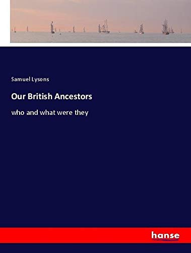 Our British Ancestors: who and what were they