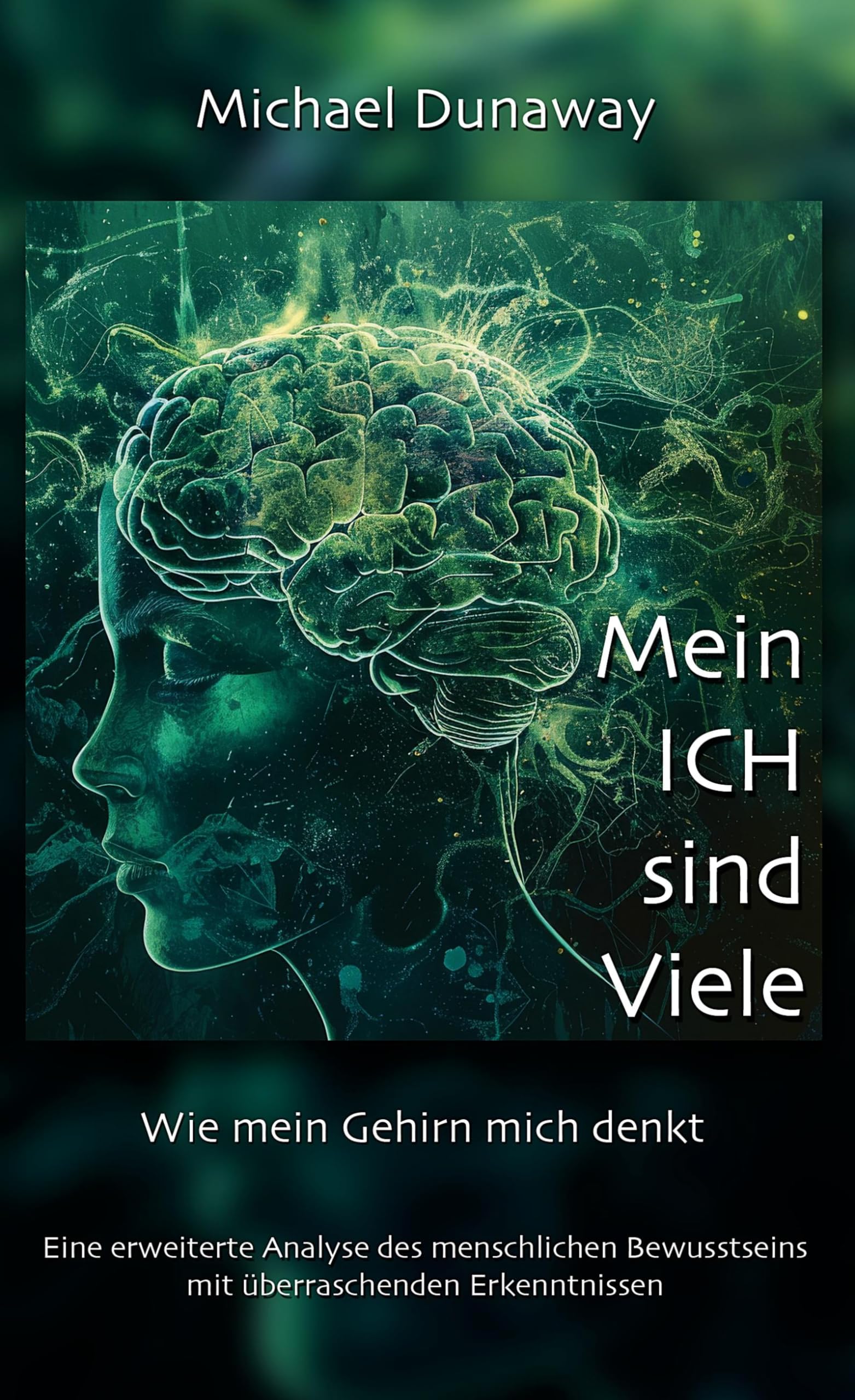 Mein ICH sind Viele: Wie mein Gehirn mich denkt