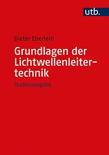 Grundlagen der Lichtwellenleitertechnik: Studienausgabe