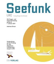 Seefunk (LRC): Mit Fragen- und Antwortenkatalog. Vorbereitung auf die Prüfung für das Allgemeine Funkbetriebszeugnis Long Range Certificate (LRC)