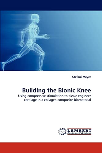 Building the Bionic Knee: Using compressive stimulation to tissue engineer cartilage in a collagen composite biomaterial
