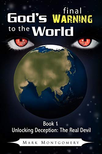 God's Final Warning To The World: Book 1 Unlocking Deception:The Real Devil