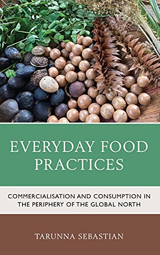 Everyday Food Practices: Commercialisation and Consumption in the Periphery of the Global North (Anthropology of Well-Being: Individual, Community, Society)