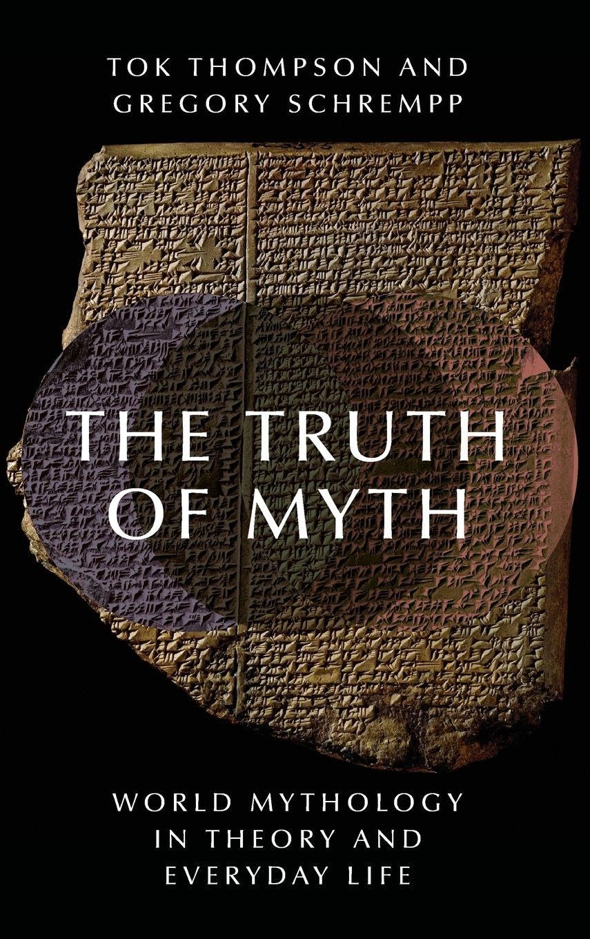 The Truth of Myth: World Mythology in Theory and Everyday Life
