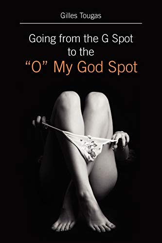 Going from the G Spot to the O My God Spot