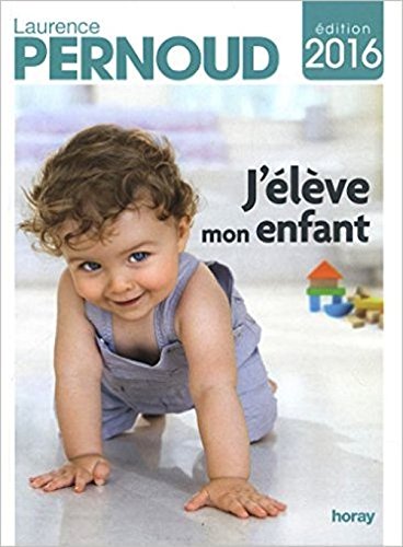 J'élève Mon Enfant - Laurence Pernoud - Livre Parentalité Référence