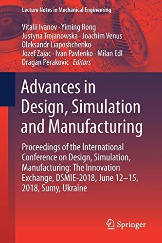 Advances in Design, Simulation and Manufacturing: Proceedings of the International Conference on Design, Simulation, Manufacturing: The Innovation ... (Lecture Notes in Mechanical Engineering)