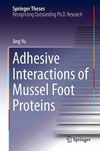 Adhesive Interactions of Mussel Foot Proteins (Springer Theses)