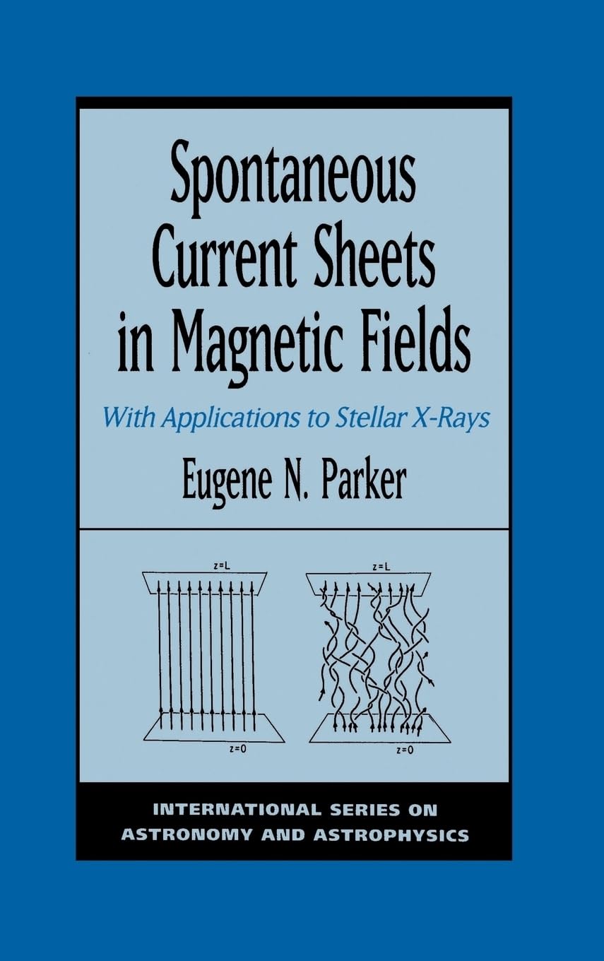 Spontaneous Current Sheets in Magnetic Fields: With Applications to Stellar X-Rays (International Series on Astronomy and Astrophysics, Band 1)