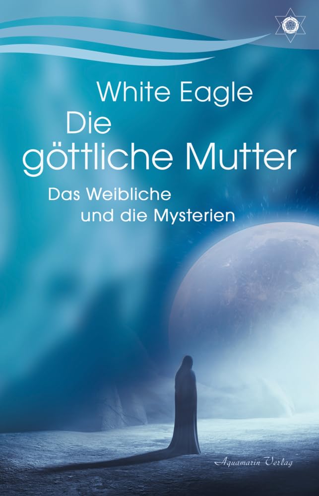 Eagle, White: Die göttliche Mutter - Das Weibliche und die Mysterien