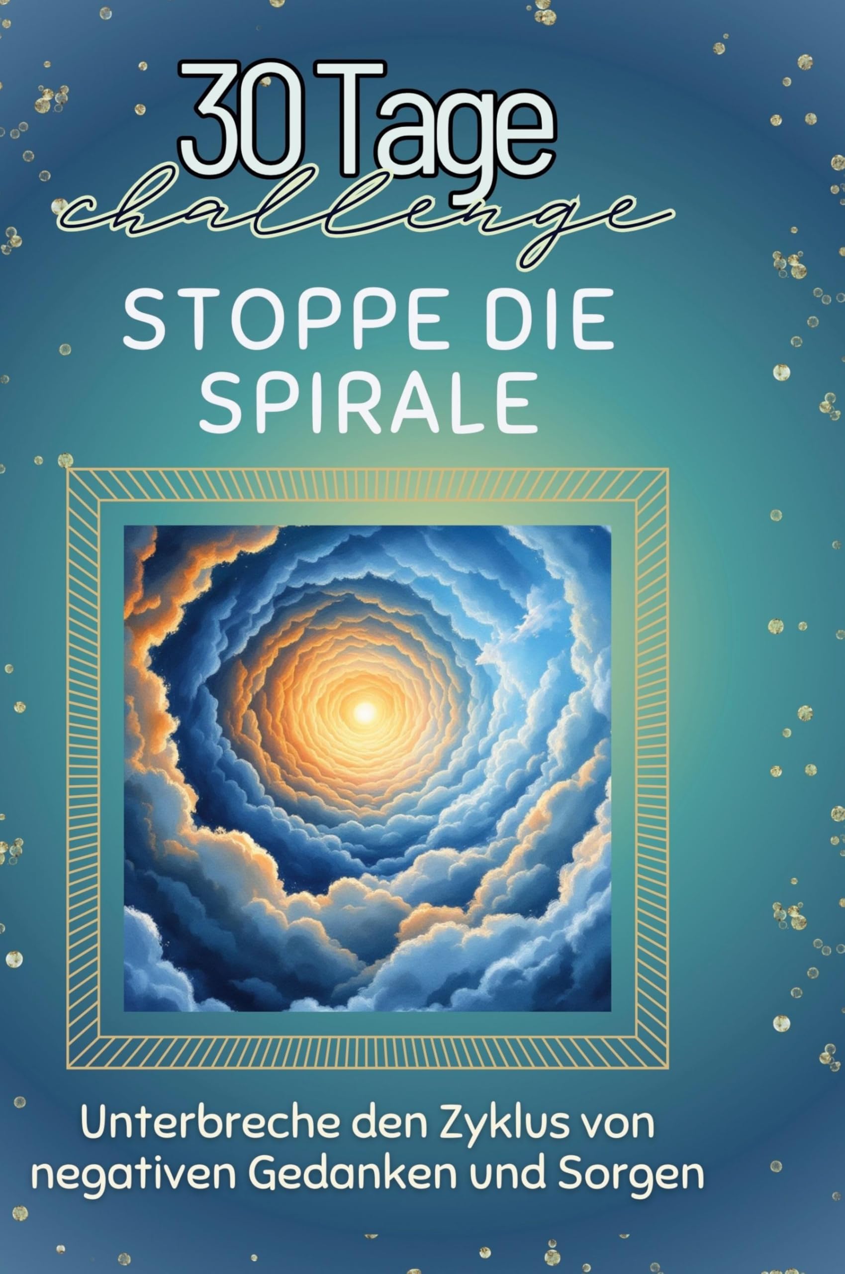 Stoppe die Spirale: Unterbreche den Zyklus von negativen Gedanken und Sorgen
