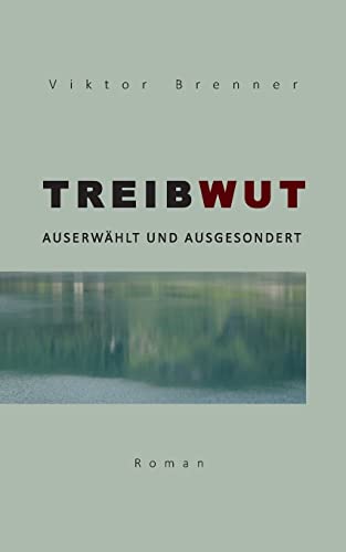 Treibwut: Auserwählt und ausgesondert