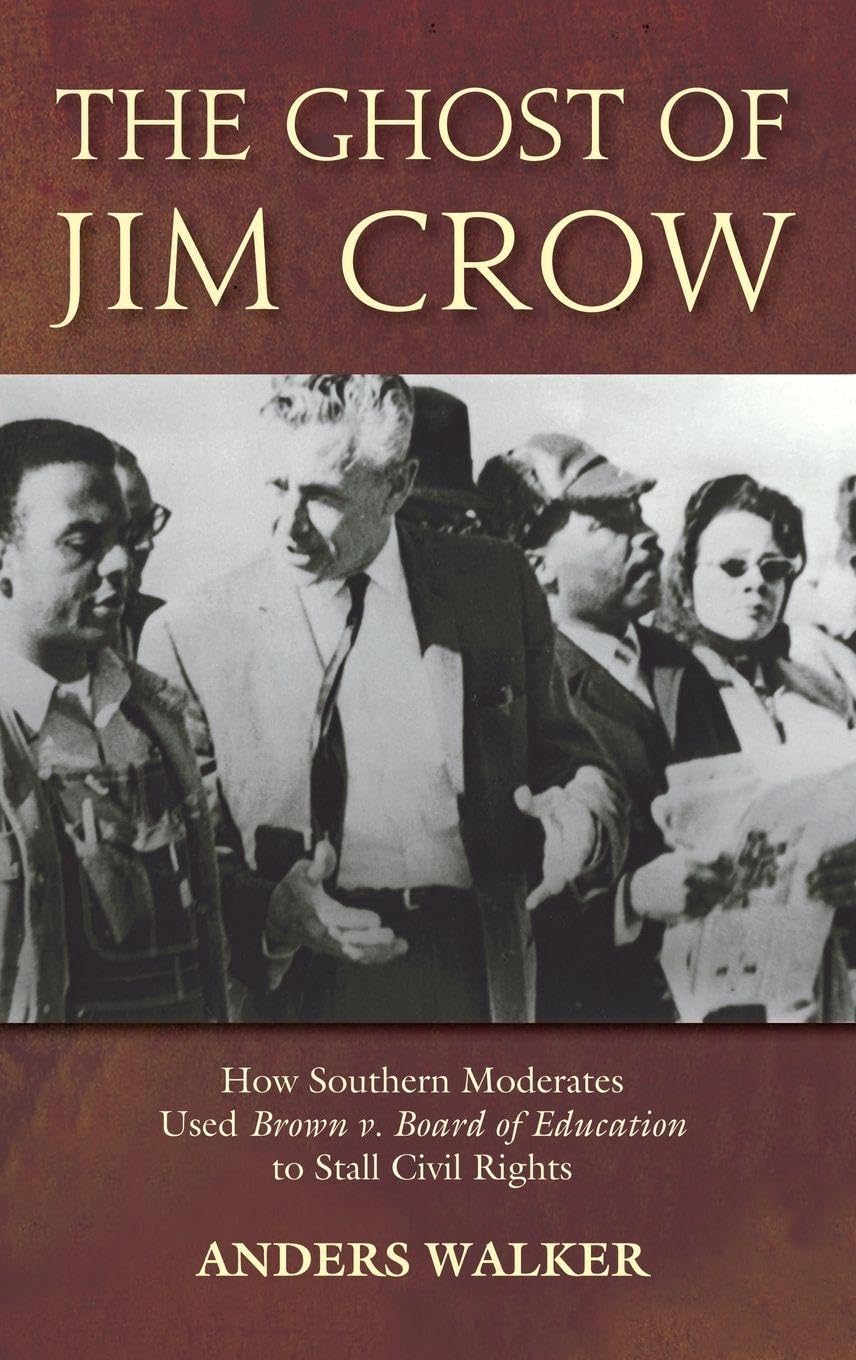 The Ghost of Jim Crow: How Southern Moderates Used Brown V. Board of Education to Stall Civil Rights