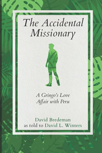 The Accidental Missionary: A Gringo's Love Affair with Peru