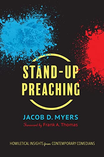 Myers, Jacob D. Stand-Up Preaching, Homiletical Insights From Contemporary Comedians