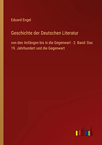 Geschichte der Deutschen Literatur: von den Anfängen bis in die Gegenwart - 2. Band: Das 19. Jahrhundert und die Gegenwart