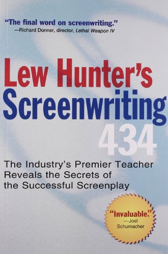 Lew Hunter's Screenwriting 434: The Industry's Premier Teacher Reveals the Secrets of the Successful Screenplay: The Industry's Top Teacher Reveals the Secrets of the
