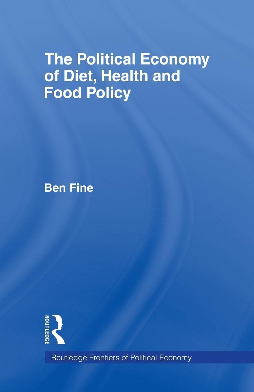 The Political Economy of Diet, Health and Food Policy (Routledge Frontiers of Political Economy)