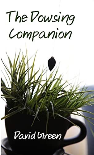 The Dowsing Companion: Everything you need to know to dowse with a pendulum, rod or bobber