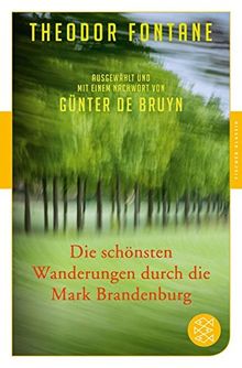 Die schönsten Wanderungen durch die Mark Brandenburg: Ausgewählt und mit einem Nachwort von Günter de Bruyn (Fischer Klassik)