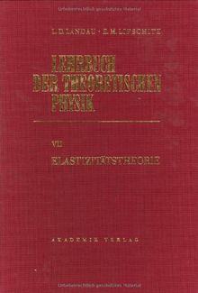 Elastizitätstheorie, Bd 7 (Landau, L.D./E.M. Lifschitz: Lehrbuch der Theoretischen Physik)