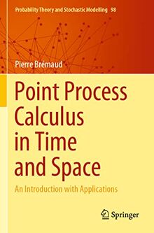 Point Process Calculus in Time and Space: An Introduction with Applications (Probability Theory and Stochastic Modelling, 98, Band 98)