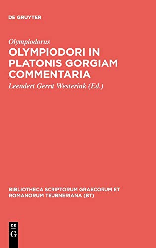 Olympiodori in Platonis Gorgiam commentaria (Bibliotheca scriptorum Graecorum et Romanorum Teubneriana)