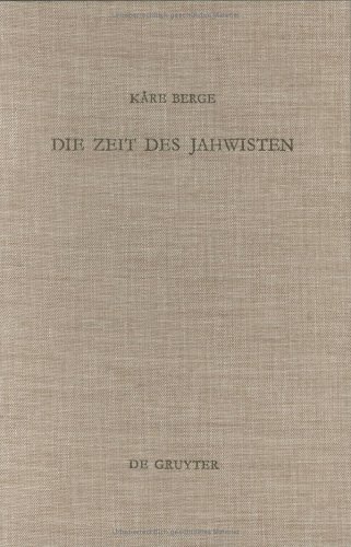 Die Zeit des Jahwisten: Ein Beitrag Zur Datierung Jahwistischer Vaetertexte (Beihefte Zur Zeitschrift Fur Die Alttestamentliche Wissenschaft)