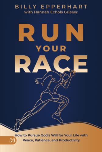 Run Your Race: How to Pursue God's Will for Your Life with Peace, Patience, and Productivity