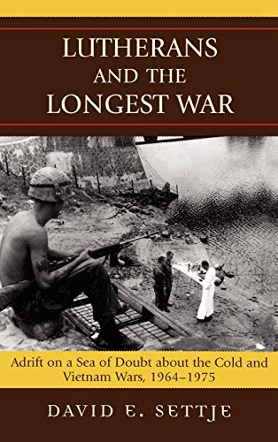 Lutherans and the Longest War: Adrift on a Sea of Doubt about the Cold and Vietnam Wars, 1964-1975