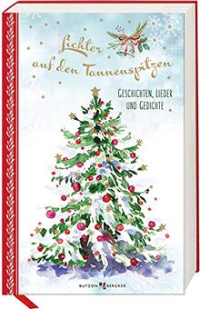 Lichter auf den Tannenspitzen: Geschichten, Lieder und Gedichte