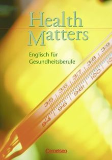 Health Matters - First Edition: Health Matters, Schülerbuch: Englisch für Gesundheitsberufe