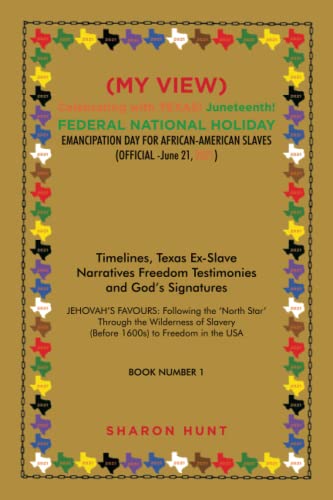 (MY VIEW) Celebrating with TEXAS! JUNETEENTH! FEDERAL NATIONAL HOLIDAY EMANCIPATION DAY FOR AFRICAN-AMERICAN SLAVES (OFFICIAL -June 21, 2021): ... Freedom Testimonies and God's Signatures