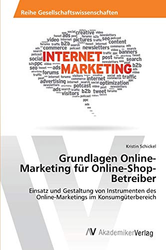 Grundlagen Online-Marketing für Online-Shop-Betreiber: Einsatz und Gestaltung von Instrumenten des Online-Marketings im Konsumgüterbereich