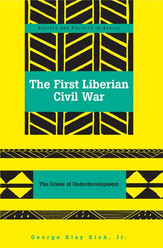 The First Liberian Civil War: The Crises of Underdevelopment (Society and Politics in Africa)