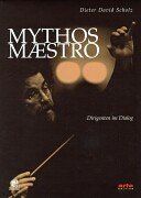 Mythos Maestro: Dirigenten im Dialog