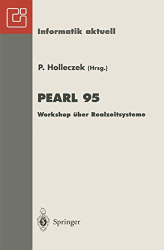 Pearl 95: Workshop über Realzeitsysteme Fachtagung der GI-Fachgruppe 4.4.2 Echtzeitprogrammierung, PEARL Boppard, 30.November-1.Dezember 1995 (Informatik aktuell)