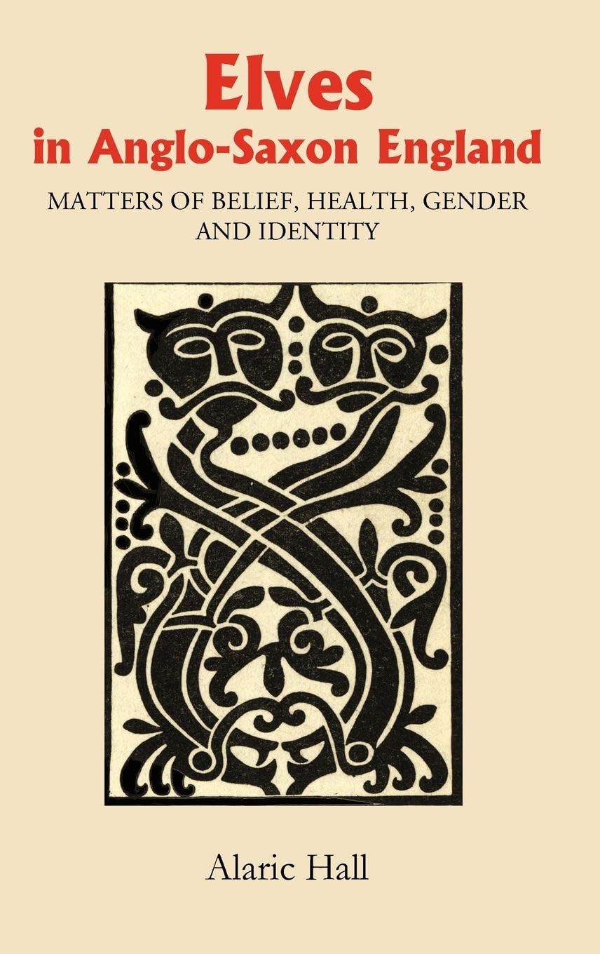 Elves in Anglo-Saxon England: Matters of Belief, Health, Gender and Identity (Anglo-saxon Studies, 8, Band 8)
