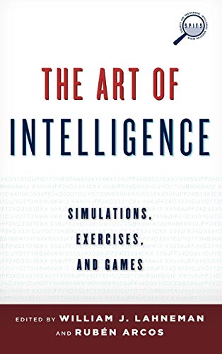 The Art of Intelligence: Simulations, Exercises, and Games (Security and Professional Intelligence Education)