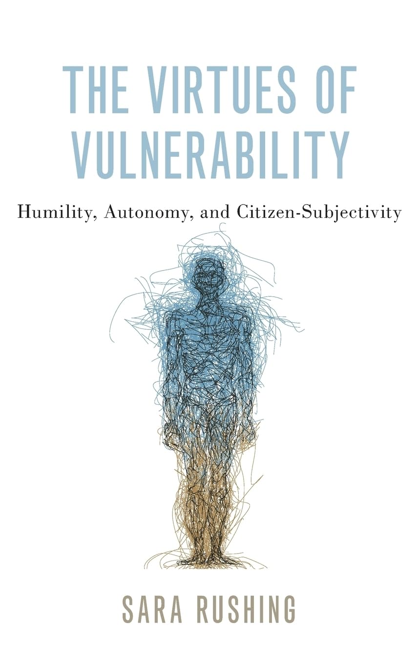 Sara Rushing Virtues Of Vulnerability, Humility, Autonomy, And Citizen-Subjectivity