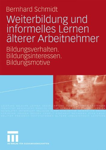 Weiterbildung und Informelles Lernen Alterer Arbeitnehmer: Bildungsverhalten. Bildungsinteressen. Bildungsmotive (German Edition)