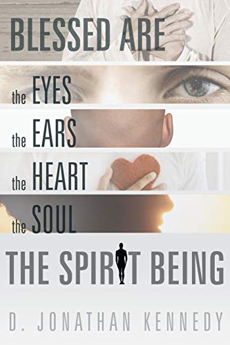 Blessed Are The Eyes, The Ears, The Heart, The Soul; The Spirit Being