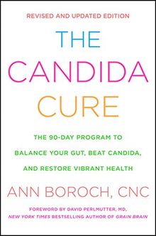 The Candida Cure: The 90-Day Program to Balance Your Gut, Beat Candida, and Restore Vibrant Health