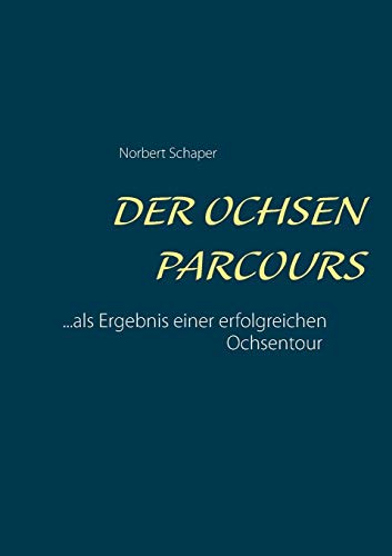 Der Ochsen Parcours: ...als Ergebnis einer erfolgreichen Ochsentour