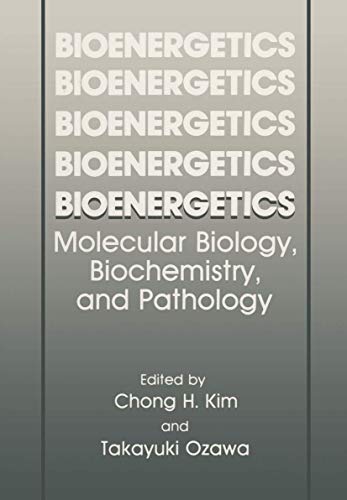 Bioenergetics: Molecular Biology, Biochemistry, And Pathology