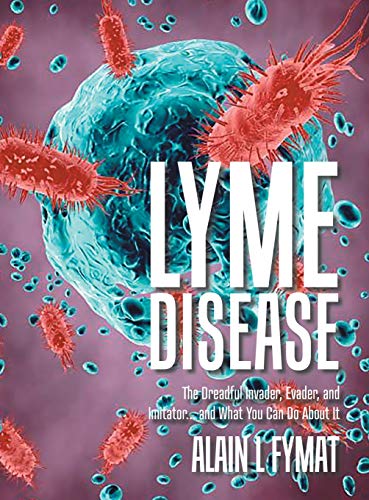 Lyme Disease: The Dreadful Invader, Evader, and Imitator... and What You Can Do About It