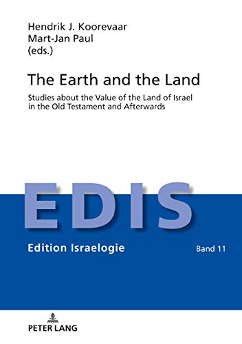 The Earth and the Land: Studies about the Value of the Land of Israel in the Old Testament and Afterwards (Edition Israelogie, Band 11)